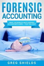 Forensic Accounting: What the World's Best Forensic Accountants Know