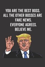 You Are the Best Boss. All the Other Bosses Are Fake News. Believe Me. Everyone Agrees.