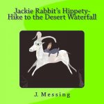 Jackie Rabbit's Hippety-Hike to the Desert Waterfall