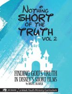 Nothing SHORT of the Truth, Vol. 2: Finding God's Truth in Disney's Short Films