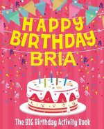 Happy Birthday Bria - The Big Birthday Activity Book: Personalized Children's Activity Book
