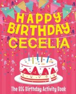 Happy Birthday Cecelia - The Big Birthday Activity Book: Personalized Children's Activity Book