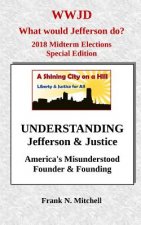 UNDERSTANDING Jefferson & Justice: America's Misunderstood Founder & Founding