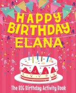 Happy Birthday Elana - The Big Birthday Activity Book: Personalized Children's Activity Book