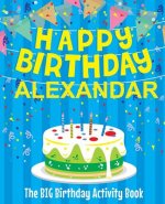 Happy Birthday Alexandar - The Big Birthday Activity Book: Personalized Children's Activity Book