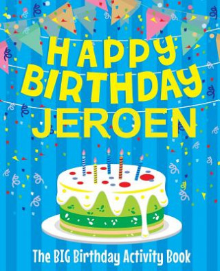 Happy Birthday Jeroen - The Big Birthday Activity Book: Personalized Children's Activity Book