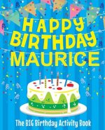 Happy Birthday Maurice - The Big Birthday Activity Book: Personalized Children's Activity Book