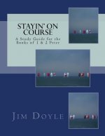 Stayin' On Course: A Study Guide for the Books of 1 & 2 Peter