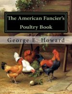 The American Fancier's Poultry Book