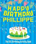 Happy Birthday Phillippe - The Big Birthday Activity Book: Personalized Children's Activity Book