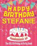 Happy Birthday Stefanie - The Big Birthday Activity Book: Personalized Children's Activity Book