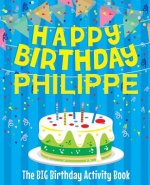 Happy Birthday Philippe - The Big Birthday Activity Book: Personalized Children's Activity Book