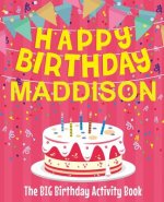Happy Birthday Maddison - The Big Birthday Activity Book: Personalized Children's Activity Book