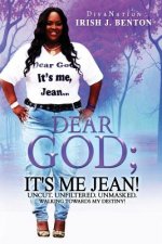 Dear God; It's Me Jean! Uncut. Unfiltered. Unmasked.: Walking Towards My Destiny