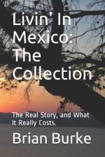Livin' In Mexico: The Collection: The Real Story, and What It Really Costs.