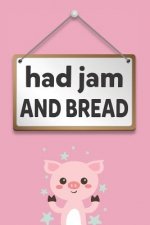 Had Jam and Bread