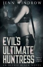 Evil's Ultimate Huntress: An Alexis Black Novel: Book Two