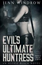 Evil's Ultimate Huntress: An Alexis Black Novel: Book Two