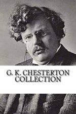 G. K. Chesterton Collection: What's Wrong with the World, Orthodoxy, and Heretics