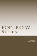 Pop's P.O.W. Stories: The Stories of Captain John Richardson during his time of imprisonment as a POW in Italy in WW2