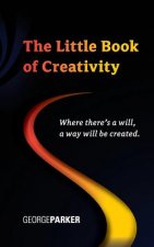 The Little Book of Creativity: Where there's a will, a way will be created.