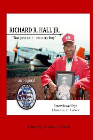 Richard R. Hall Jr. An Original Tuskegee Airman: 