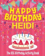 Happy Birthday Heidi - The Big Birthday Activity Book: Personalized Children's Activity Book