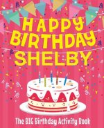 Happy Birthday Shelby - The Big Birthday Activity Book: Personalized Children's Activity Book