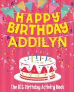 Happy Birthday Addilyn - The Big Birthday Activity Book: Personalized Children's Activity Book
