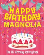 Happy Birthday Magnolia - The Big Birthday Activity Book: Personalized Children's Activity Book