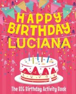 Happy Birthday Luciana - The Big Birthday Activity Book: Personalized Children's Activity Book
