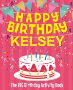 Happy Birthday Kelsey - The Big Birthday Activity Book: Personalized Children's Activity Book