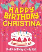 Happy Birthday Christina - The Big Birthday Activity Book: Personalized Children's Activity Book