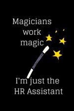 Magicians work magic I'm just the HR Assistant