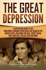 The Great Depression: A Captivating Guide to the Worldwide Economic Depression that Began in the United States, Including the Wall Street Cr