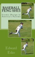 Baseball Feng Shui: Cosmic Design in America's Pastime