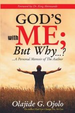 God's with Me: But Why...?: ...a Personal Memoir of the Author