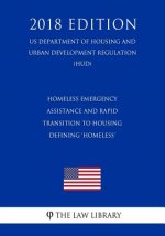 Homeless Emergency Assistance and Rapid Transition to Housing - Defining 'homeless' (Us Department of Housing and Urban Development Regulation) (Hud)