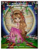 Heather Valentin's Magical Garden Greatest Hits Coloring Book: Fantasy, Flowers, Dragons, And More Coloring Book