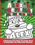 Alex's Christmas Coloring Book: A Personalized Name Coloring Book Celebrating the Christmas Holiday