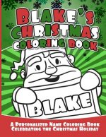 Blake's Christmas Coloring Book: A Personalized Name Coloring Book Celebrating the Christmas Holiday