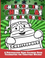 Christopher's Christmas Coloring Book: A Personalized Name Coloring Book Celebrating the Christmas Holiday