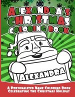 Alexandra's Christmas Coloring Book: A Personalized Name Coloring Book Celebrating the Christmas Holiday