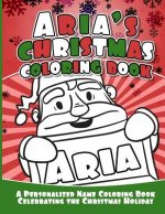 Aria's Christmas Coloring Book: A Personalized Name Coloring Book Celebrating the Christmas Holiday