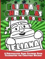 Eliana's Christmas Coloring Book: A Personalized Name Coloring Book Celebrating the Christmas Holiday