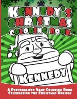 Kennedy's Christmas Coloring Book: A Personalized Name Coloring Book Celebrating the Christmas Holiday