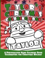 Taylor's Christmas Coloring Book: A Personalized Name Coloring Book Celebrating the Christmas Holiday
