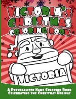 Victoria's Christmas Coloring Book: A Personalized Name Coloring Book Celebrating the Christmas Holiday