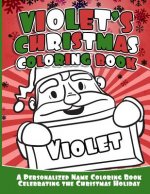 Violet's Christmas Coloring Book: A Personalized Name Coloring Book Celebrating the Christmas Holiday