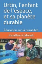 Urtin, l'enfant de l'espace, et sa plan?te durable: Éducation sur la durabilité